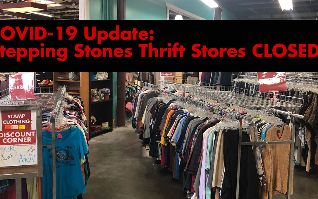 Latest Stepping Stones Thrift Stores update – 3/30/2020